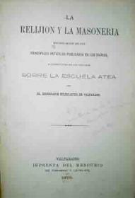 La RelijiÃ³n y la MasonerÃ­a. RecopilaciÃ³n de los Principales ArtÃ­culos Publicados en los Diarios, a Consecuencia de una Circular Sobre la Escuela Atea del Sr. Gobernador Ecl
